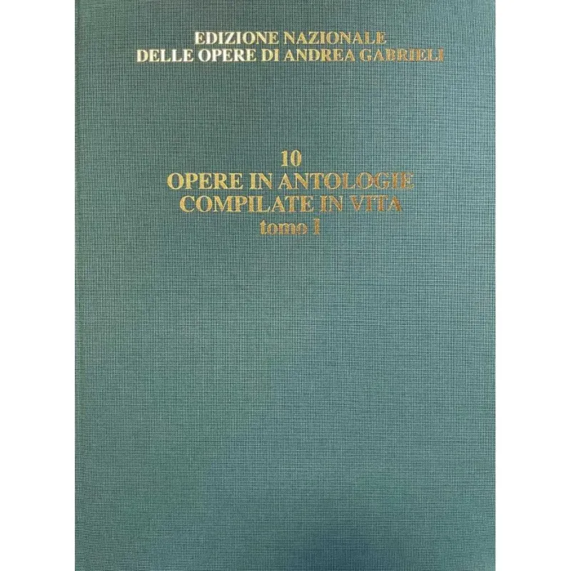 Gabrieli Le Opere Attestate In Antologie Compilate In Vita Vol. 10/1 Ultime Pezzi